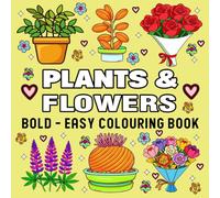 Flowers & Plants Colouring Book: Simple and Large Pages with Floral Themes for Kids, Adults, and Seniors, Perfect for Beginners and Garden Lovers.
