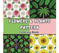 Flowers & Plants Pattern Coloring Book: A Relaxing Coloring Book with Beautiful Flower and Plant Patterns - 55 Floral and Botanical Designs (Bold and Easy Cute Patterns Coloring Book)