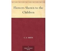 Flowers, Shown to the Children