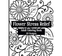 FLOWERS STRESS RELIEF: ADULT COLORING BOOK