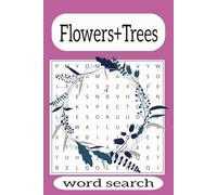 Flowers +Trees: word searches with easy to read print about flowers, trees and nature and outdoors 6x9 inches, 110 pages 50+ puzzles...gift for vacations, holidays and free time