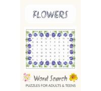 Flowers Word Search Puzzle Book: Fun and Relaxing Flower-Themed Word Searches for Adults and Teens | 6x9 inches, 110 pages | 55 Puzzles with Solutions | Perfect for Gifts, Downtime and Stress Relief