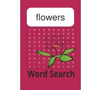 Flowers Word Search Puzzle Book: Word Searches with Easy to Read Print about Flowers, Plant Education and more | 6x9 inches, 110 pages | 50+ Puzzles ... Gift for Vacations, Holidays and Free Time