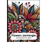 Flowers zentangle Coloring book for adults: more than 50 Meditative Mandalas Zentangle Flower Designs for Coloring & Reflection