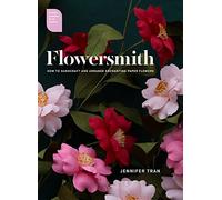 Flowersmith: How to Handcraft and Arrange Enchanting Paper Flowers