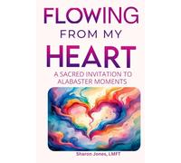 Flowing from My Heart: A Sacred Invitation to Alabaster Moments