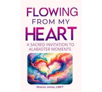 Flowing from My Heart: A Sacred Invitation to Alabaster Moments