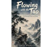 Flowing with the Tao: The Teachings of the Tao Te Ching (The Awaken Heart)