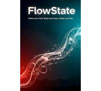 FlowState: Unlock Your Mind, Shape Your Focus, Master Your Flow