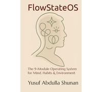 FlowStateOS: The 9-Module Operating System for Mind, Habits & Environment