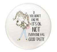 Flox Creative 45mm Pin Badge If you Don't Like me It's Ok Not Everyone Has Good Taste IllustrationT-Shirt