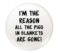 Flox Creative 45mm Pin Badge I'm the Reason all the Pigs in Blankets are Gone