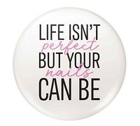 Flox Creative 45mm Pin Badge Life isn't Perfect your Nails can be