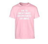 Flox Creative Due to Unfortunate circumstances I am Awake Children's T-Shirt Ages 3-4 - 12-14 Light Pink