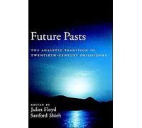 Floyd - Future Pasts The Analytic Tradition in Twentieth-Century Phil - P555z