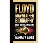 FLOYD MAYWEATHER BIOGRAPHY: From The Ring To Royalty