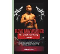 FLOYD MAYWEATHER: THE UNDEFEATED BOXING LEGEND