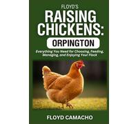 Floyd’s Raising Chickens: Orpington: Everything You Need for Choosing, Feeding, Managing, and Enjoying Your Flock