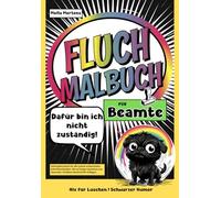 Fluch Malbuch für Beamte: „Dafür bin ich nicht zuständig!” - Schimpfwortbuch für alle typisch verbeamteten Schreibtischhelden. Mit 35 lustigen Sprüchen zum Ausmalen. Perfektes Geschenk für Kollegen.