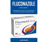 Fluconazole Explained: Understanding Yeast Infections, Fungal Diseases, and the Role of Modern Antifungal Therapy