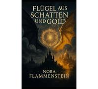 Flügel aus Schatten und Gold (Die Chroniken von Schatten und Gold)