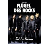 Flügel des Rocks: Die Biografie über Aerosmith. Komplett in Farbe