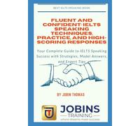 Fluent and Confident: IELTS Speaking Techniques, Practice, and High-Scoring Responses: Your Complete Guide to IELTS Speaking Success with Strategies, ... Model Answers, and Examiner Strategies)