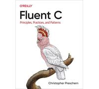 Fluent C – Principles, Practices, and Patterns – O’Reilly Verlag