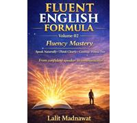 FLUENT ENGLISH FORMULA VOLUME 02 Fluency Mastery Spoken English: speak without hesitation: continue without fear: stay fluent under observation ... ENGLISH FORMULA "English Mastery Course")