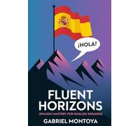 Fluent Horizons: Spanish Mastery for English Speakers
