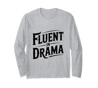 Fluent in Drama Sarcastic Humor for Theatre Lovers Long Sleeve T-Shirt