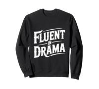 Fluent in Drama Sarcastic Humor for Theatre Lovers Sweatshirt