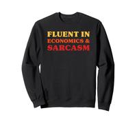 Fluent in Economics and Sarcasm Funny Economics Sweatshirt