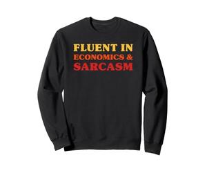 Fluent in Economics and Sarcasm Funny Economics Sweatshirt