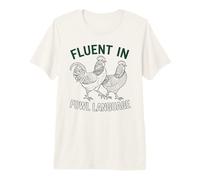Fluent in Fowl Language Backyard Chicken Farmer Homestead Premium T-Shirt