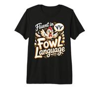 Fluent in Fowl Language Eggs Backyard Chickens Pun Premium T-Shirt
