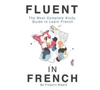 Fluent in French: The most complete study guide to learn French