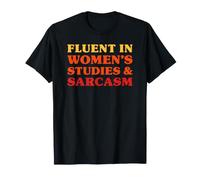 Fluent in Women's Studies and Sarcasm Funny Women's Studies T-Shirt