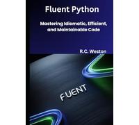Fluent Python: Mastering Idiomatic, Efficient, and Maintainable Code