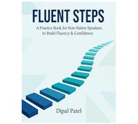 FLUENT STEPS: A Practice Book for Non-Native Speakers to Build Fluency & Confidence