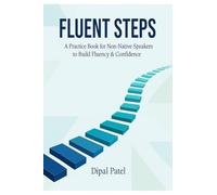 FLUENT STEPS: A Practice Book for Non-Native Speakers to Build Fluency & Confidence
