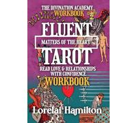 Fluent Tarot: Matters of the Heart Workbook: Read Love & Relationships with Confidence (The Divination Academy)