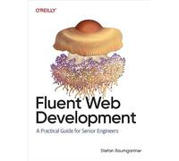 Fluent Web Development: A Practical Guide for Senior Engineers