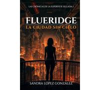 FLUERIDGE: La ciudad sin cielo (Crónicas de la Superficie Sellada)