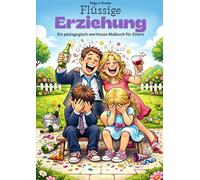 Flüssige Erziehung: Ein pädagogisch wertloses Malbuch für Eltern (Edgy C-Books)