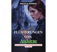 FLÜSTERUNGEN VON AVELORNE: Eine dunkle Romanze über Liebe, Vermächtnis und Verrat.