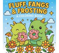 Fluff, Fangs and Frosting: Adorable Monsters, Magical Treats & Cozy Vibes - A Fun Fantasy Colouring Adventure