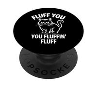 Fluff You You Fluffin Fluff Angry Cat Funny PopSockets Adhesive PopGrip