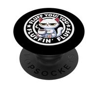 Fluff You You Fluffin Fluff Cat Irony And Sarcasm Funny Cat PopSockets Adhesive PopGrip