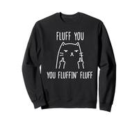Fluff You You Fluffin' Fluff - Middle Finger Bird angry cat Sweatshirt